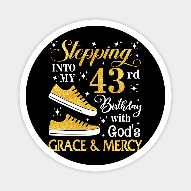 Stepping Into My 43rd Birthday With God's Grace & Mercy Bday Magnet by MaxACarter